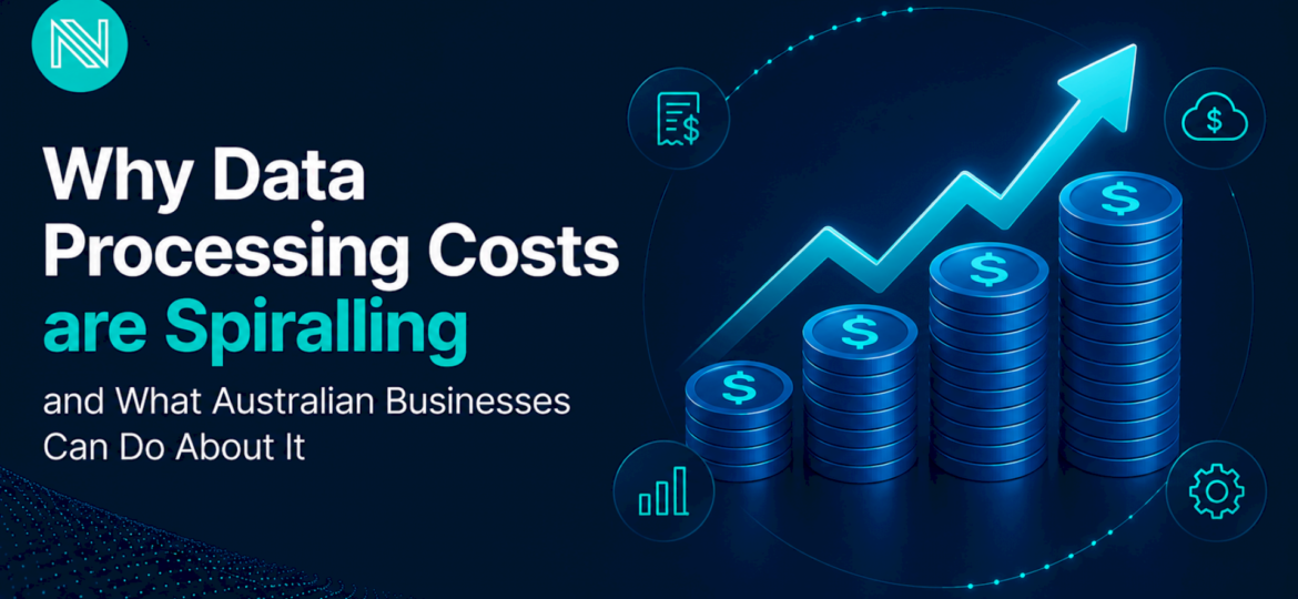 why-data-processing-costs-are-spiralling-—-and-what-australian-businesses-can-do-about-it